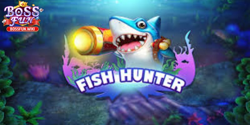 Băn Cá Fish Hunter Bossfun – Game Đổi Thưởng Hấp Dẫn 1 Khái quát đôi nét về tựa game đổi thưởng đỉnh cao