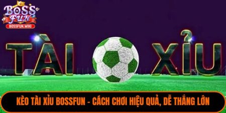 Kèo Tài Xỉu BossFun