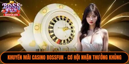 Khuyến Mãi Casino BossFun