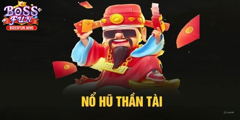 Nổ Hũ Thần Tài Bossfun – Game Quay Hũ Đổi Thưởng Cực Hot 3 Vô vàn phần thưởng hấp dẫn và ưu đãi khủng